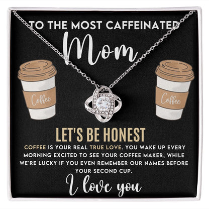 To The Most Caffeinated Mom Love Knot