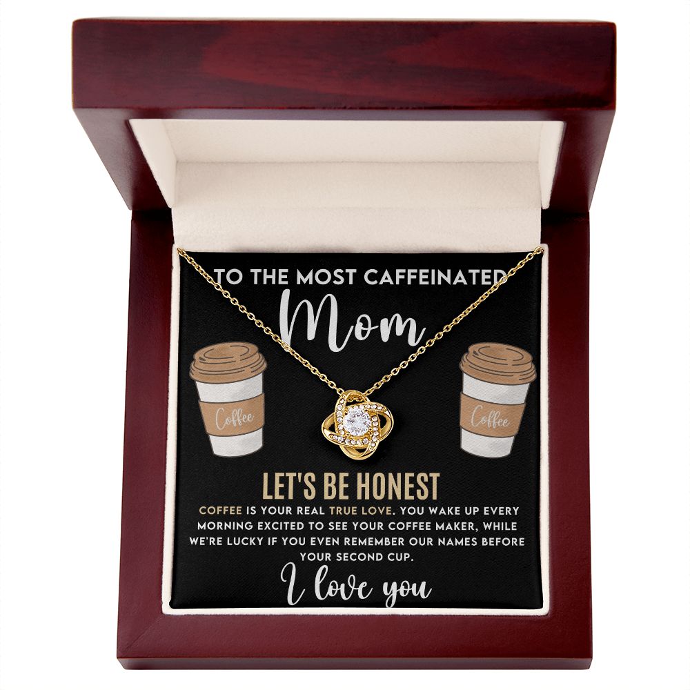 To The Most Caffeinated Mom Love Knot