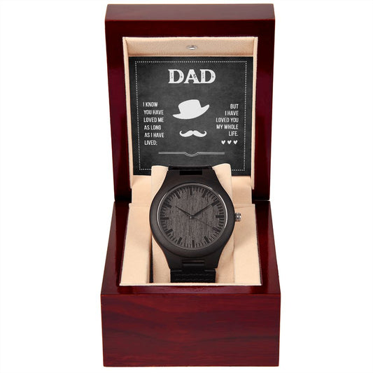 Dad - I Have Loved You My Whole Life - Wooden Watch