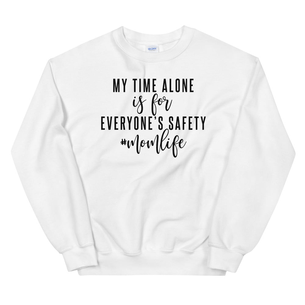 My Time Alone Is For Everyone's Safety, Mom Life, Mom Sweatshirt, Mom Life Sweatshirt, Great Gift For Mom, New Mom