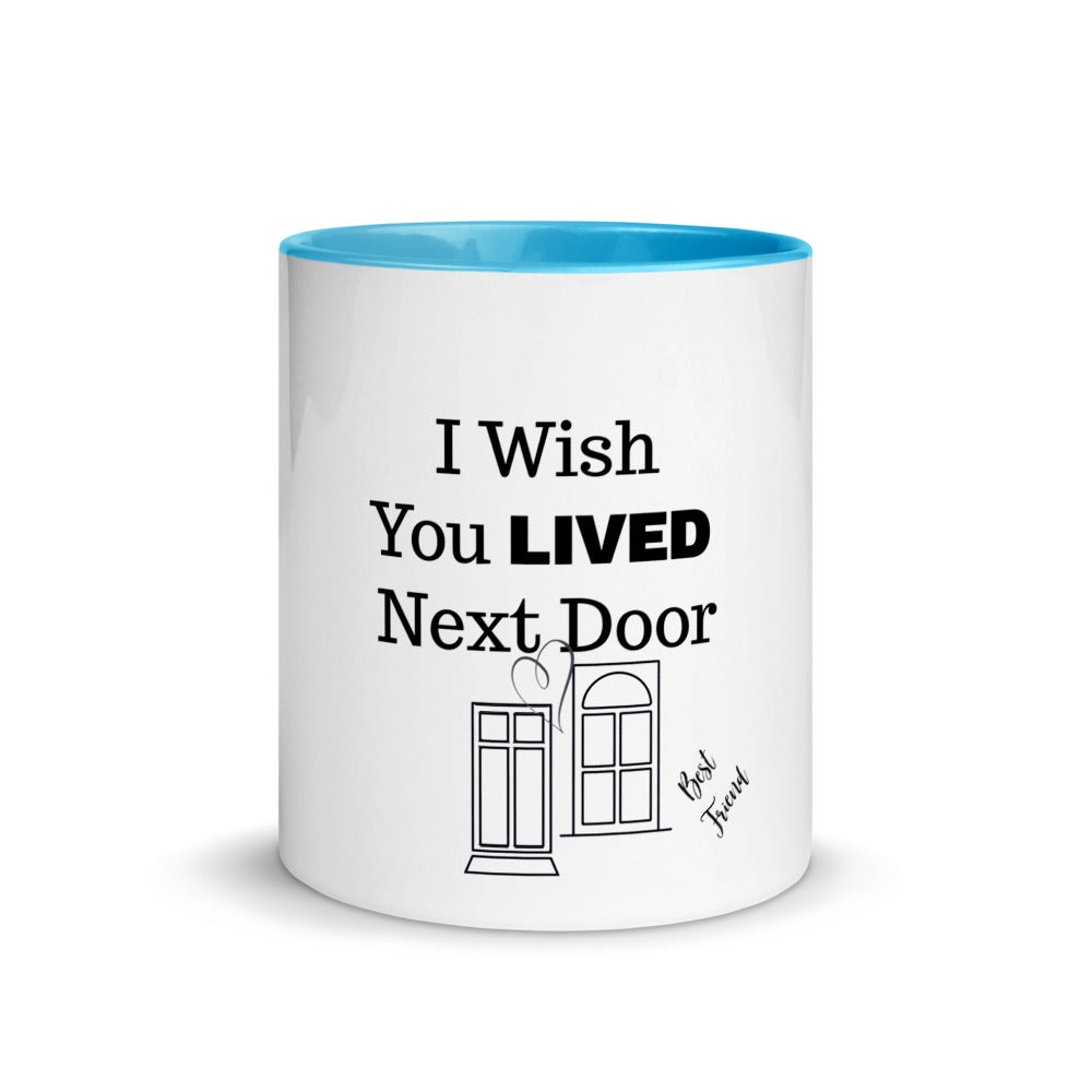 Gift for Best Friend, I Wish you Lived Next Door Mug With Color Inside, Best Gift, Friendship Mug, Mugdom