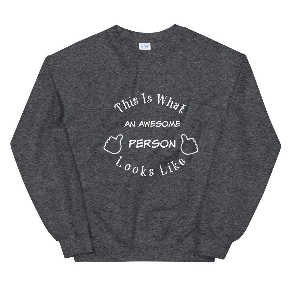 Gift For Him, Her and Everyone That Is Awesome Including You! This Is What An Awesome Person Looks Like Unisex Sweatshirt