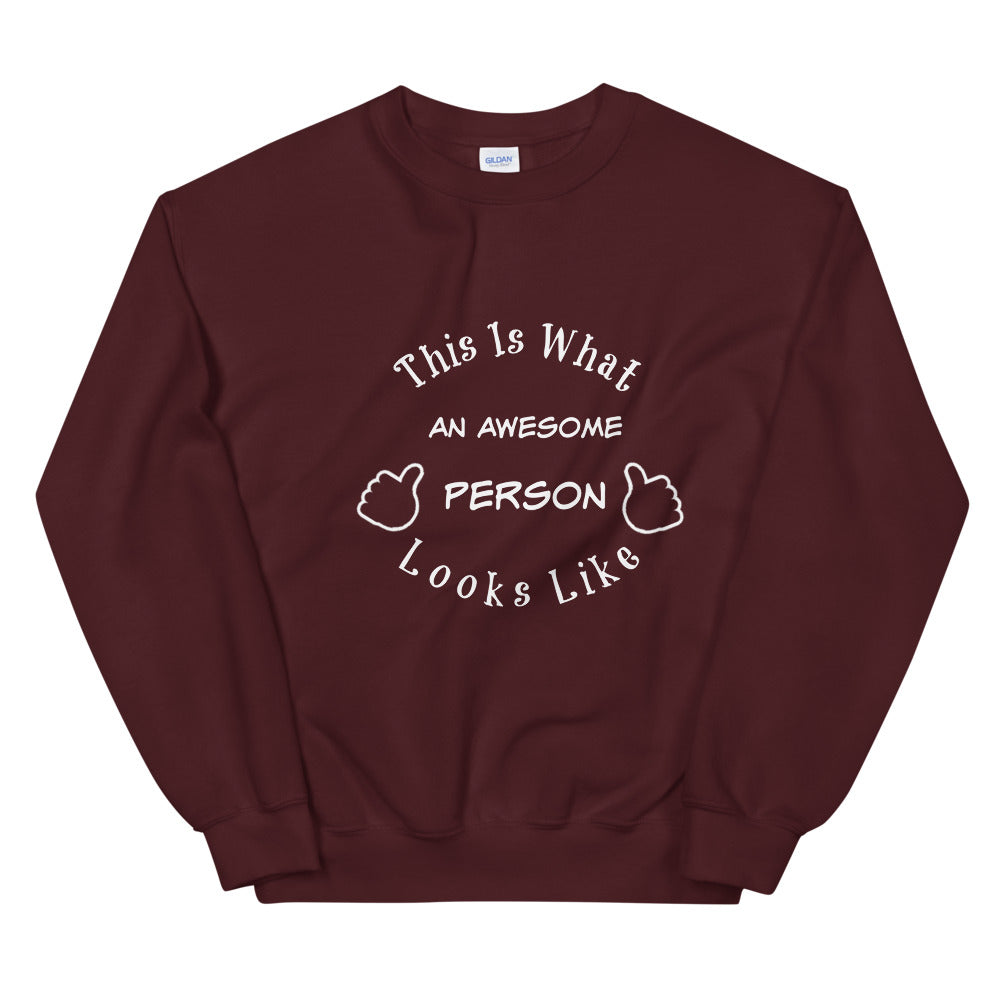 Gift For Him, Her and Everyone That Is Awesome Including You! This Is What An Awesome Person Looks Like Unisex Sweatshirt