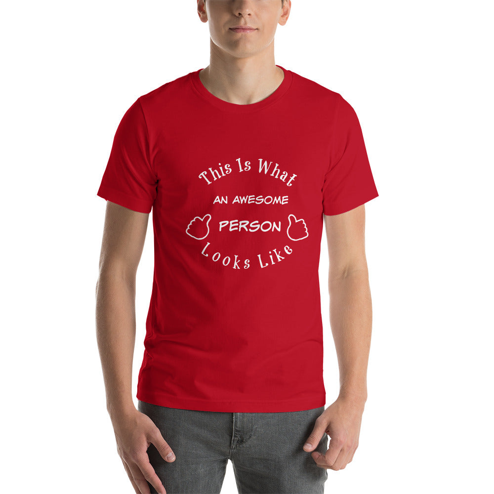 Gift For Him, Her and Everyone That Is Awesome Including You! This Is What An Awesome Person Looks Like Short-Sleeve Unisex T-Shirt